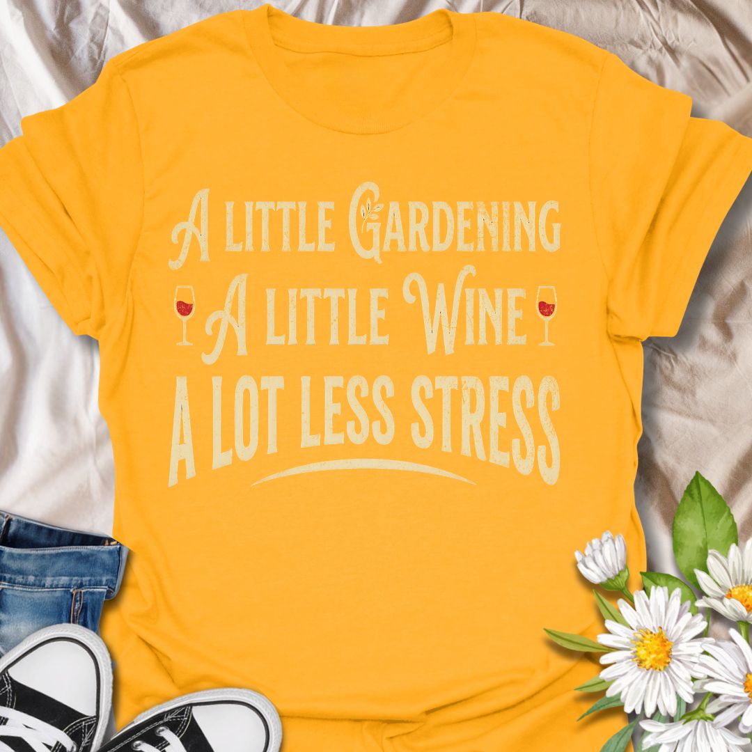 Funny gardening t-shirt featuring the phrase “A Little Gardening, A Little Wine, A Lot Less Stress.” A playful tee for gardeners, plant lovers, and wine fans who know the perfect recipe for a better day includes fresh air, growing things, and a well-earned glass of wine.