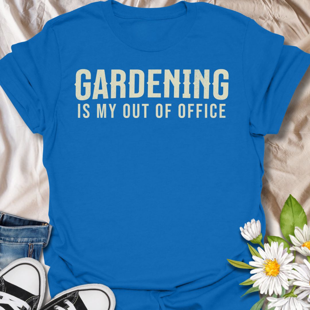 Gardening Is My Out Of Office T-Shirt