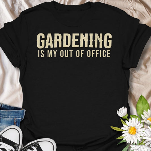 Gardening Is My Out Of Office T-Shirt