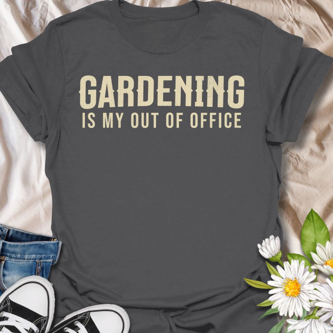 Gardening Is My Out Of Office T-Shirt