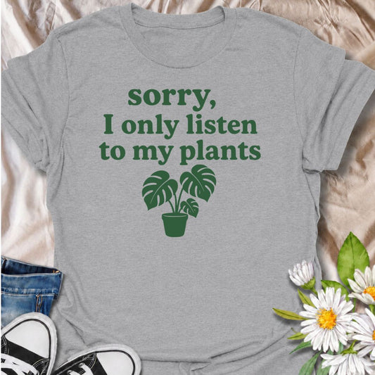 Only Listen to My Plants T-Shirt