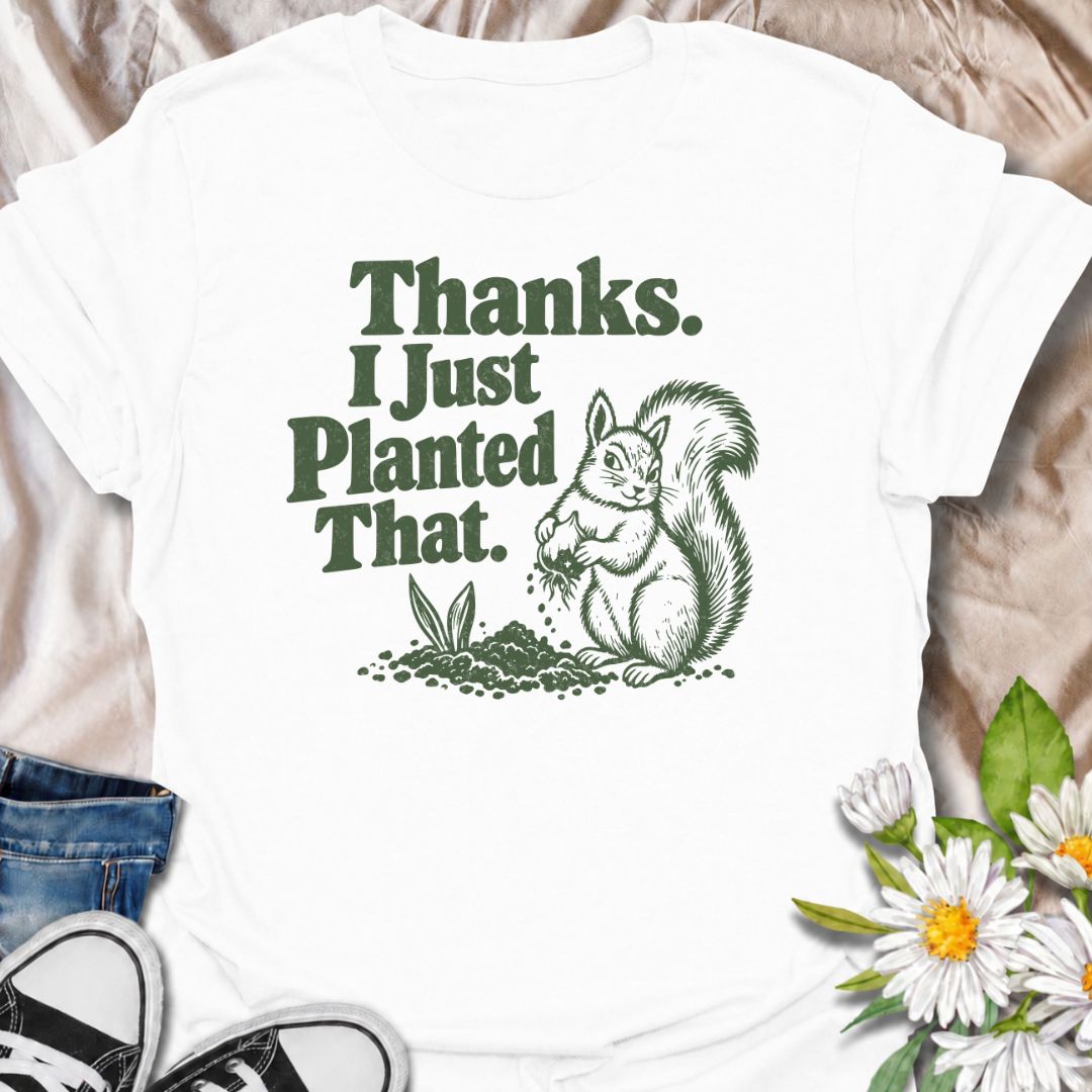A funny gardening T-shirt for anyone who has ever discovered that a squirrel has been “helping” with the planting. The phrase “Thanks. I Just Planted That.” pairs perfectly with a cheeky squirrel digging around a fresh planting spot for dry, relatable garden humor. It is ideal for backyard gardeners, flower growers, vegetable gardeners, and anyone familiar with wildlife undoing their hard work. The retro-style illustration keeps the design playful without feeling overly cute. A great gift for gardeners, squ