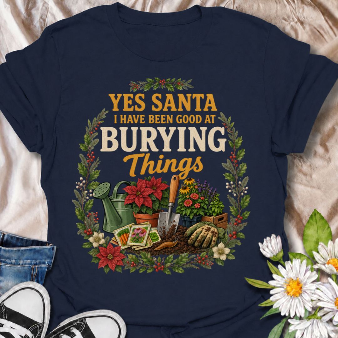 A funny Christmas gardening T-shirt for anyone whose definition of “being good” involves plenty of digging, planting, and burying things in the garden. The phrase “Yes Santa, I Have Been Good at Burying Things” combines festive humor with seed packets, garden tools, flowers, soil, and holiday foliage. It is perfect for backyard gardeners, flower growers, vegetable gardeners, and anyone who spends more time digging than decorating. The detailed vintage-style artwork gives it a full festive look while staying