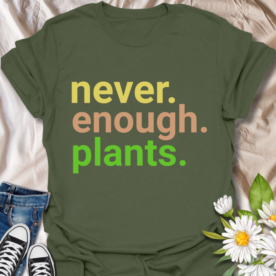 Never Enough Plants T-Shirt