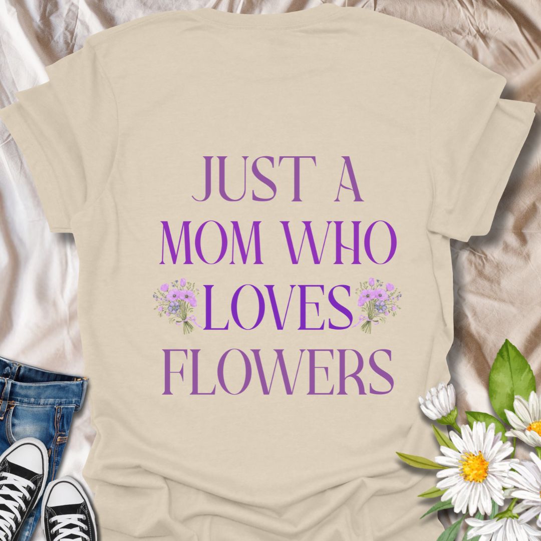 Sweet floral t-shirt with “Just a Mom Who Loves Flowers” design. Perfect Mother’s Day gift for flower-loving moms, gardeners, and nature lovers. Ideal for plant moms, garden enthusiasts, wildflower fans, and anyone who finds joy in beautiful blooms.