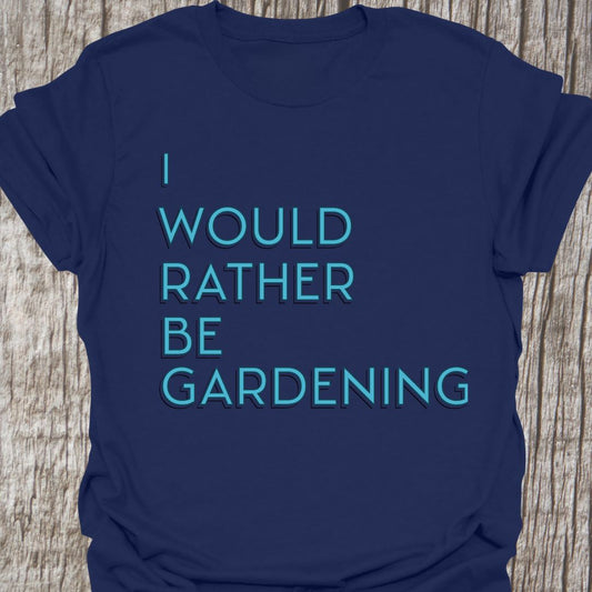 I Would Rather Be Gardening Text on Navy blue crew neck T-shirt
