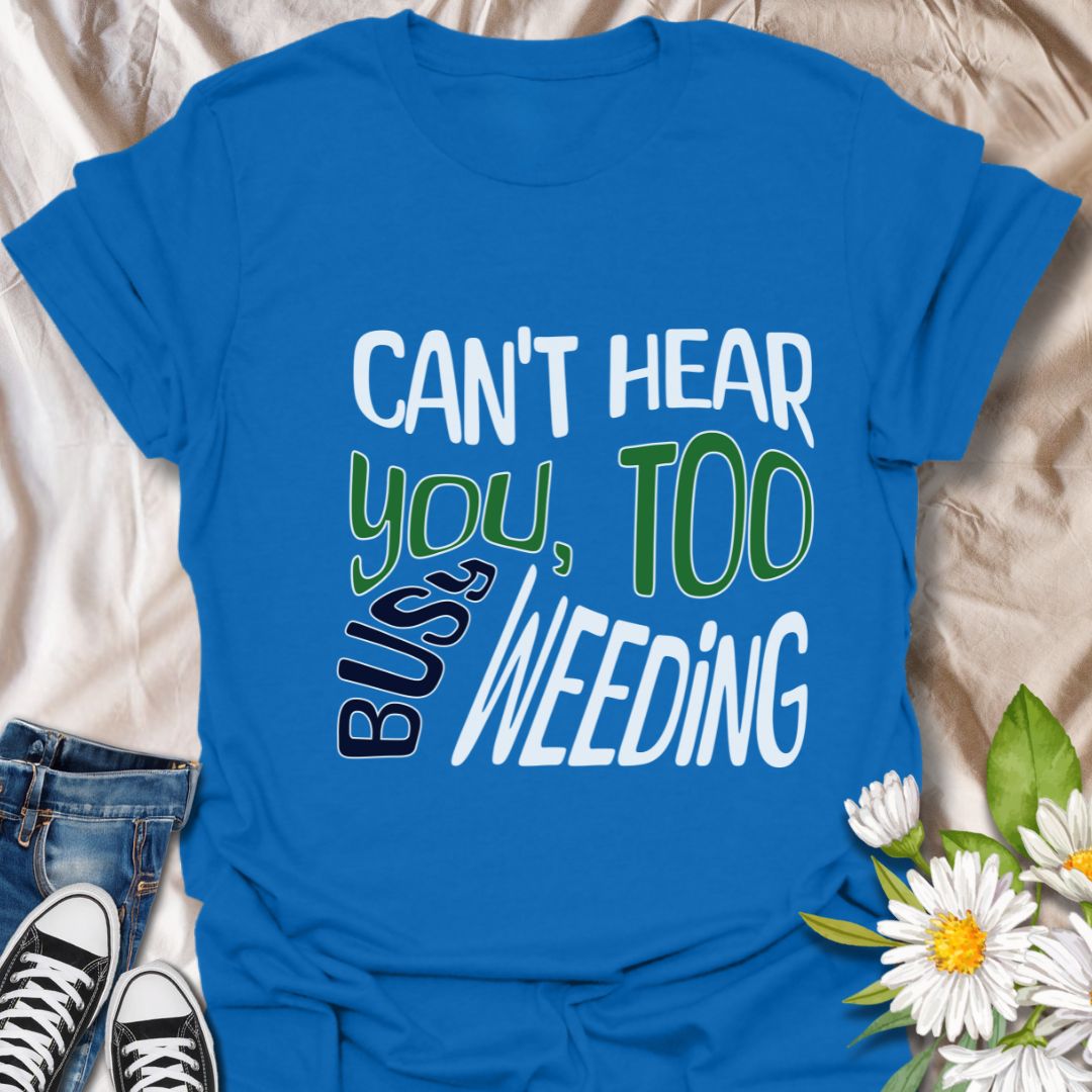 Funny gardening t-shirt with bold "Can't Hear You, Too Busy Weeding" quote. Perfect for garden lovers, plant enthusiasts, weed-pulling warriors, and outdoor hobbyists. Great gift for gardeners with a sense of humor who love spending time in their garden.