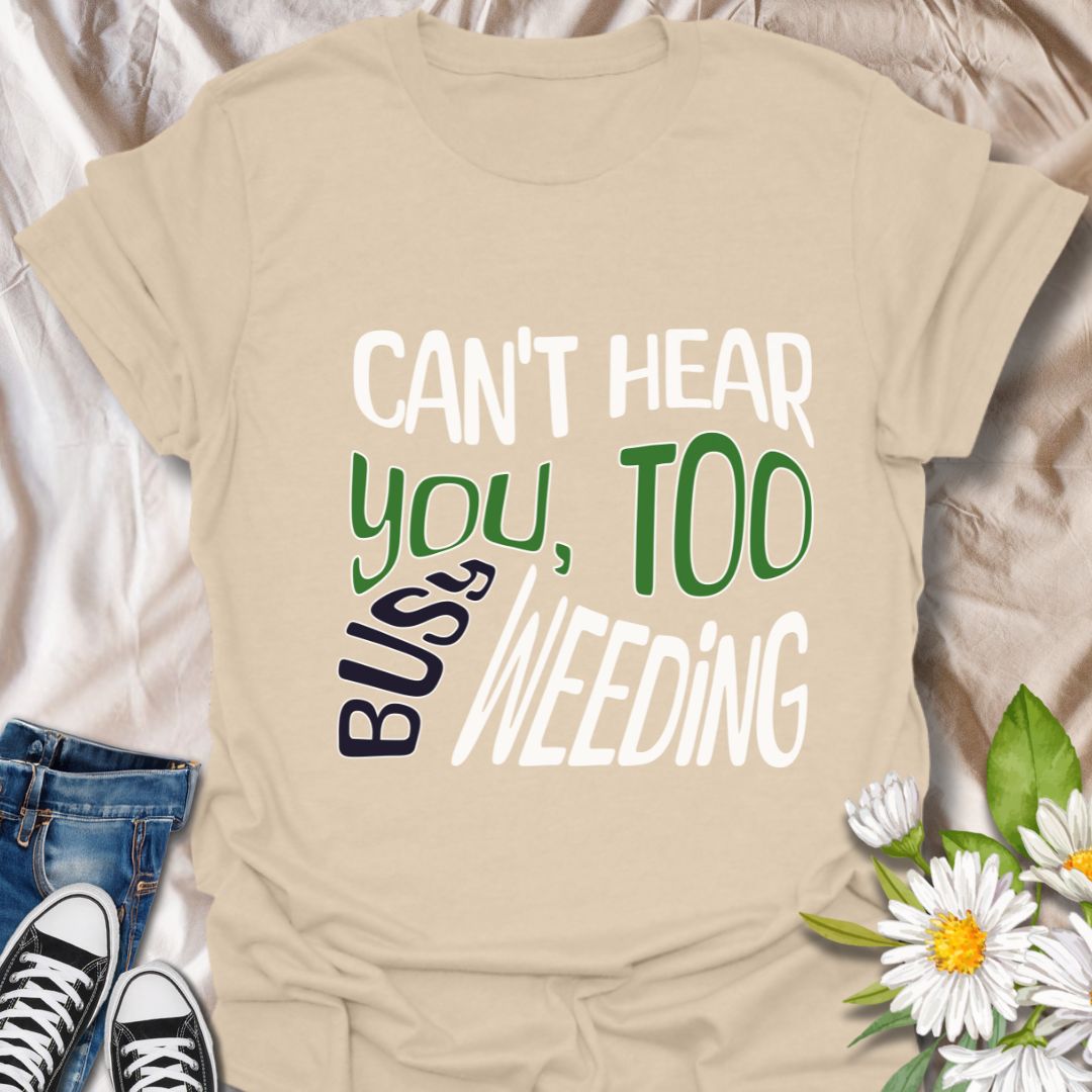 Funny gardening t-shirt with bold "Can't Hear You, Too Busy Weeding" quote. Perfect for garden lovers, plant enthusiasts, weed-pulling warriors, and outdoor hobbyists. Great gift for gardeners with a sense of humor who love spending time in their garden.