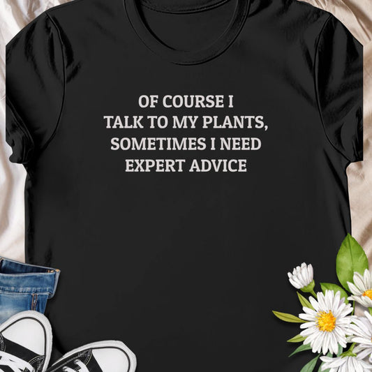 Let your plants do the talking! This funny plant lover t-shirt reads “Of Course I Talk to My Plants, Sometimes I Need Expert Advice” – perfect for anyone who swears their Monstera understands them. Whether you're a proud plant parent, gardener, or green-thumbed guru, this tee brings the laughs and the leafy vibes. A great gift for plant moms, dads, or anyone who needs advice from their photosynthesizing friends.