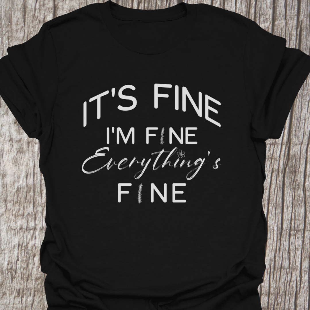 It's fine, I'm fine, Everything's fine T-shirt with subtle flower images
