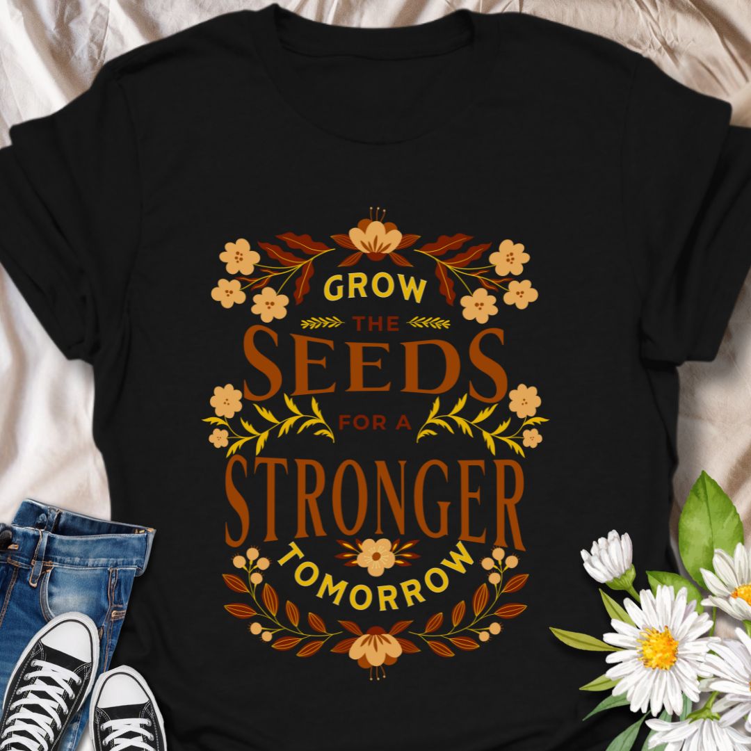 Inspire growth and positive change with this motivational “Grow the Seeds for a Stronger Tomorrow” t-shirt. Perfect for garden lovers, environmental advocates, teachers, and anyone passionate about making an impact. A stylish way to spread hope, sustainability, and forward-thinking vibes.