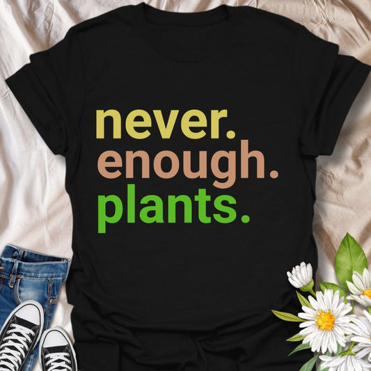 Never Enough Plants T-Shirt