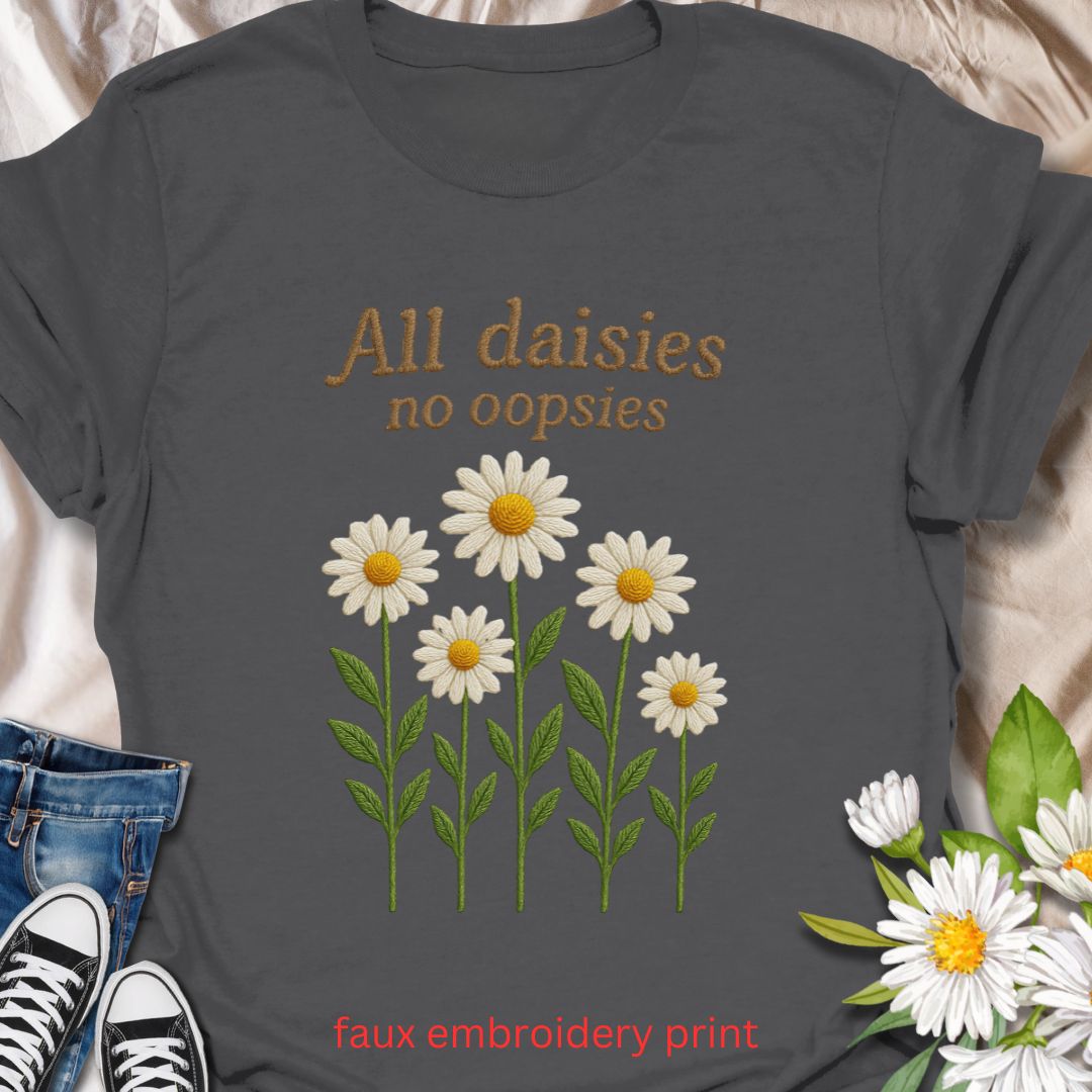 Bring a playful twist to your plant-loving wardrobe with this faux embroidery “All Daisies No Oopsies” t-shirt. Featuring a charming stitched-look daisy design, this tee blends floral cheer with a fun phrase, perfect for gardeners, plant moms, and anyone who loves whimsical nature-themed apparel.