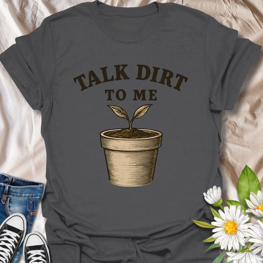 Funny gardening t-shirt featuring a vintage-style potted plant and the pun "Talk Dirt to Me." Perfect gift for plant lovers, garden geeks, and anyone who enjoys witty plant humor.
