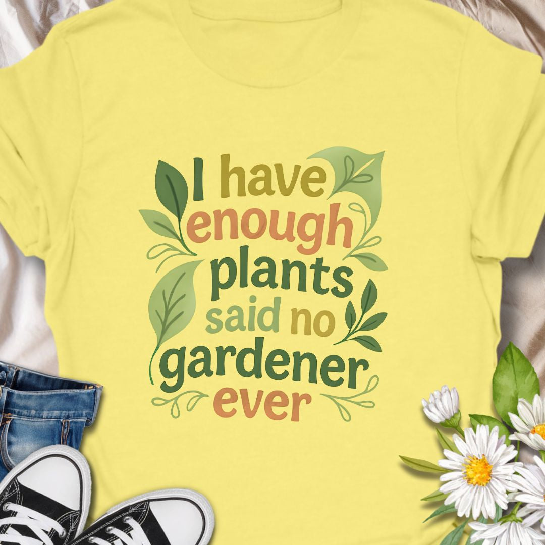 Celebrate your plant obsession with this witty “I Have Enough Plants – Said No Gardener Ever” t-shirt. Designed for gardeners, plant lovers, and green thumbs who know there's always room for one more pot. A fun, botanical-inspired gift for plant moms, plant dads, or garden addicts.