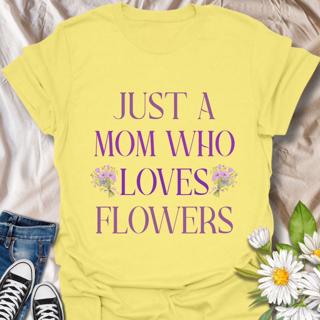 Sweet floral t-shirt with “Just a Mom Who Loves Flowers” design. Perfect Mother’s Day gift for flower-loving moms, gardeners, and nature lovers. Ideal for plant moms, garden enthusiasts, wildflower fans, and anyone who finds joy in beautiful blooms.