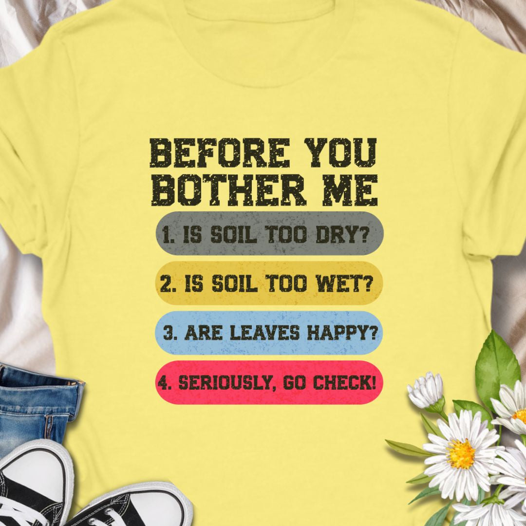 This tee speaks with a wry, green-thumbed voice. The front print lists a gardener’s quick checklist — soil too dry? too wet? are the leaves happy? — finished with a bright, humorous nudge to “go check.” The t-shirt carries a playful, knowledgeable tone that fellow plant lovers will recognize and laugh at.