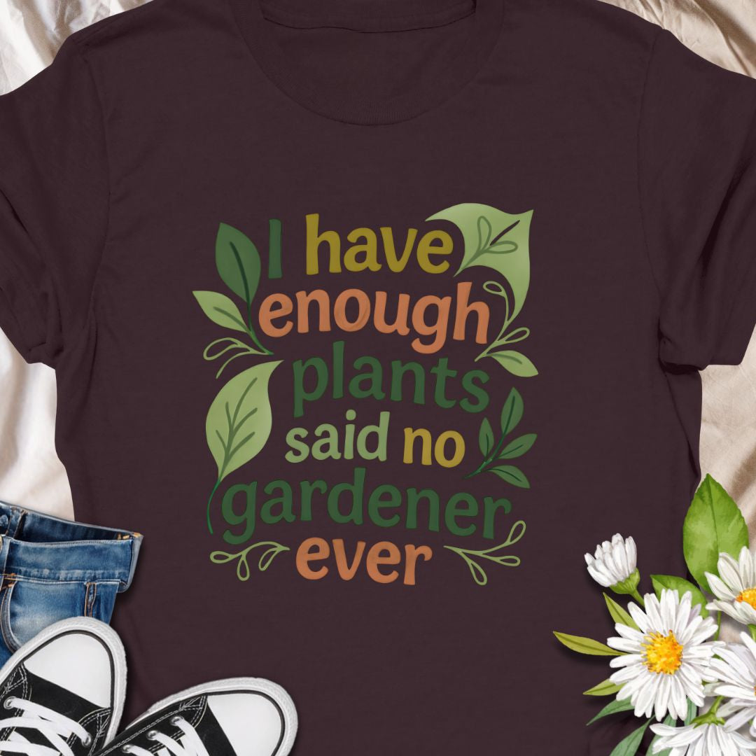 Celebrate your plant obsession with this witty “I Have Enough Plants – Said No Gardener Ever” t-shirt. Designed for gardeners, plant lovers, and green thumbs who know there's always room for one more pot. A fun, botanical-inspired gift for plant moms, plant dads, or garden addicts.