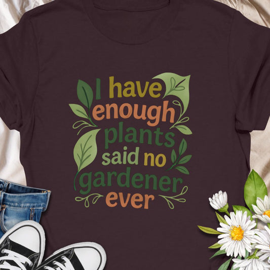 Celebrate your plant obsession with this witty “I Have Enough Plants – Said No Gardener Ever” t-shirt. Designed for gardeners, plant lovers, and green thumbs who know there's always room for one more pot. A fun, botanical-inspired gift for plant moms, plant dads, or garden addicts.