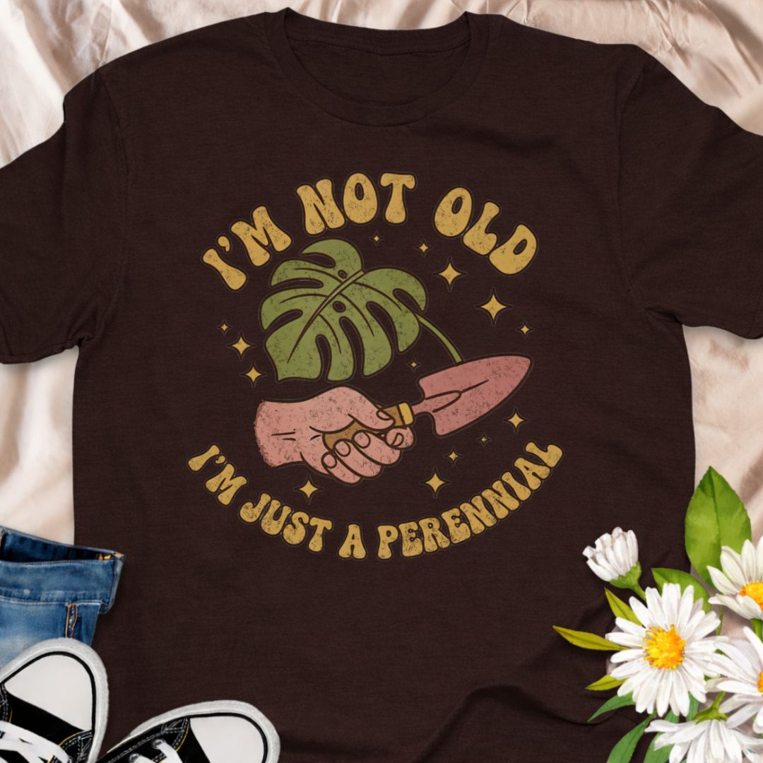 I’m Not Old - I’m Just a Perennial T-Shirt