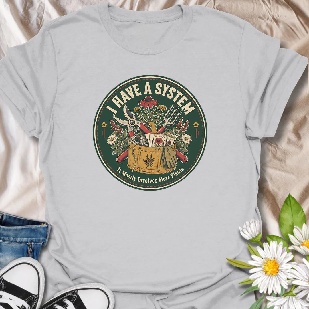 Funny gardener t-shirt for plant lovers whose system mostly involves more plants, tools, wildflowers, and garden plans.