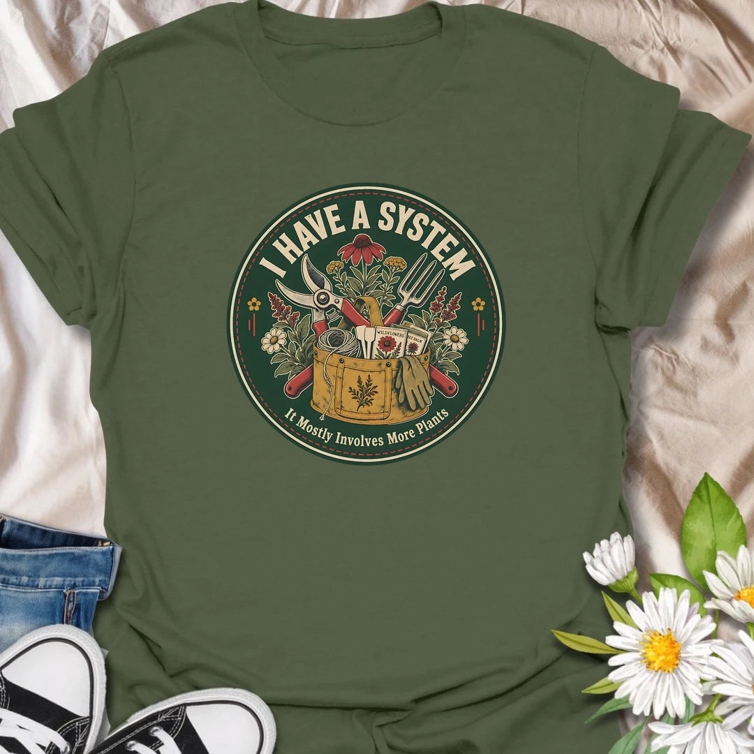 Funny gardener t-shirt for plant lovers whose system mostly involves more plants, tools, wildflowers, and garden plans.
