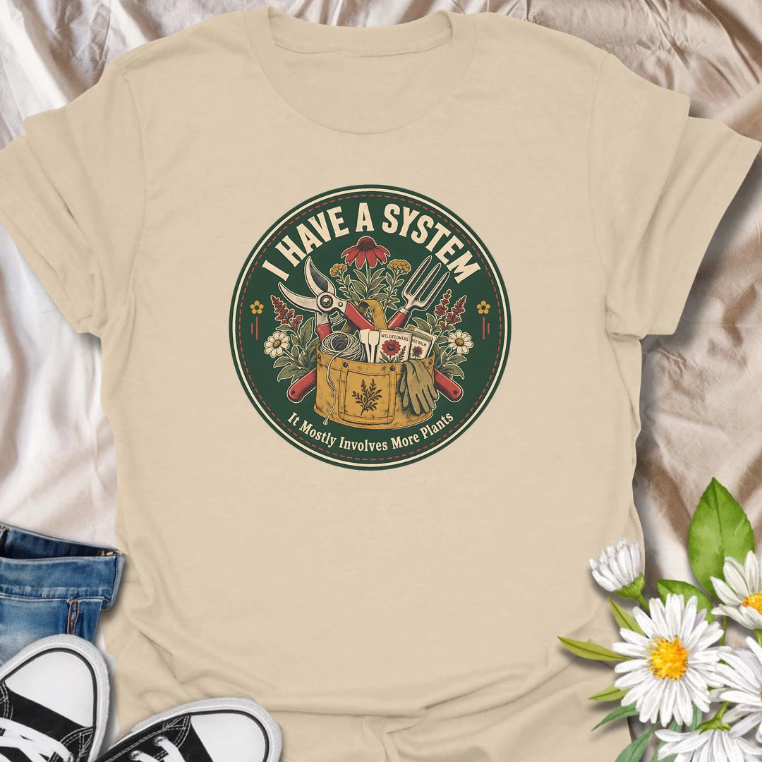 Funny gardener t-shirt for plant lovers whose system mostly involves more plants, tools, wildflowers, and garden plans.