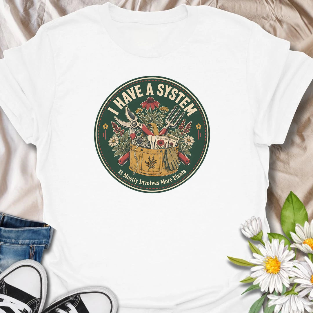 Funny gardener t-shirt for plant lovers whose system mostly involves more plants, tools, wildflowers, and garden plans.