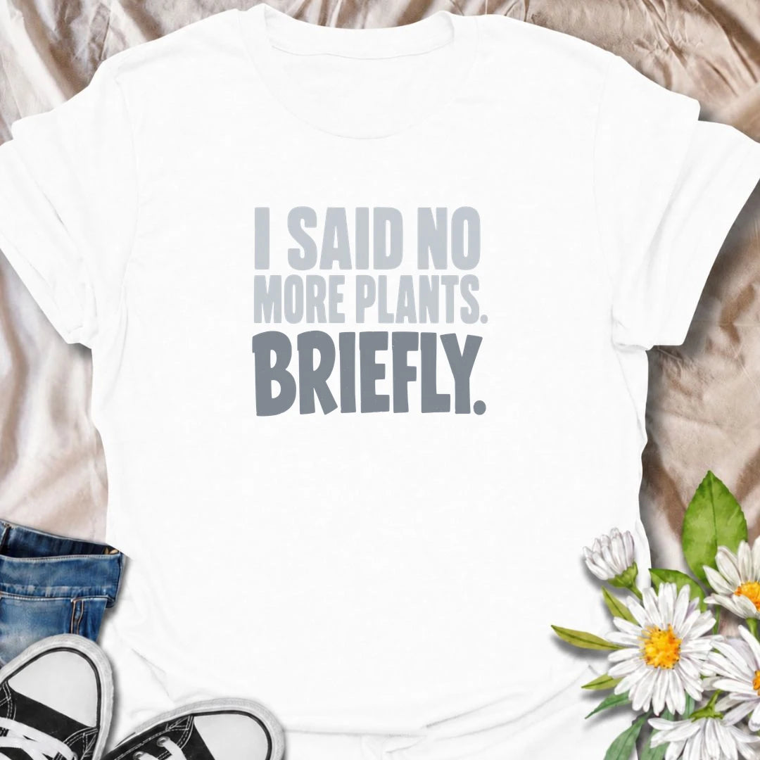A funny plant T-shirt for anyone who has confidently declared they were done buying houseplants—at least for a little while. The phrase “I Said No More Plants. Briefly.” delivers dry, self-deprecating humor that plant collectors will immediately understand. Perfect for houseplant lovers, plant parents, and indoor gardeners whose collections keep growing despite their best intentions. Its simple typography makes it an easy everyday tee and a fun gift for anyone with a serious nursery-shopping habit. Ideal fo