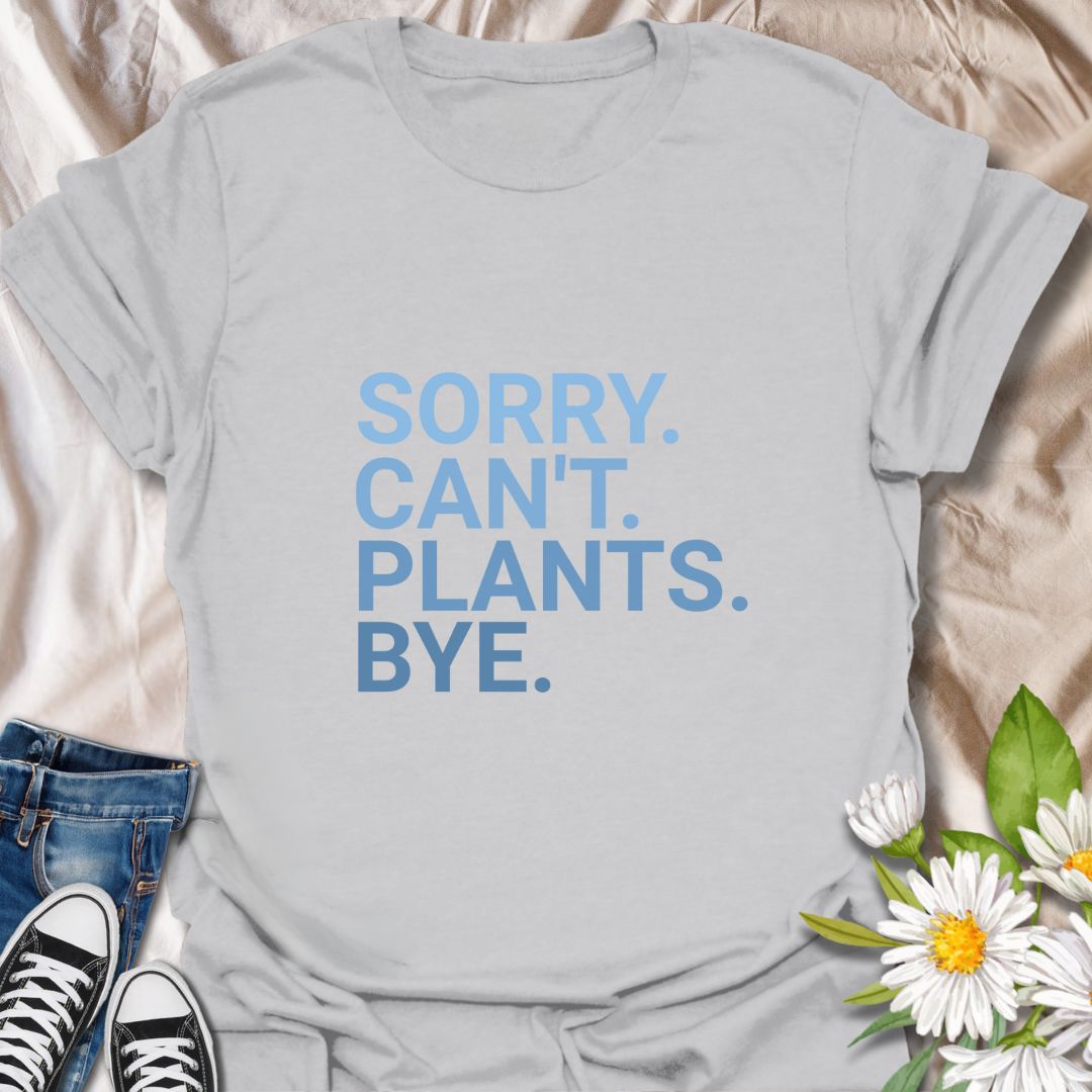 Funny plant lover t-shirt with bold minimalist text "Sorry. Can’t. Plants. Bye." Perfect for gardeners, introverts, and plant moms. A witty botanical design that combines humor and love for greenery. Great gift for plant addicts and gardening fans.