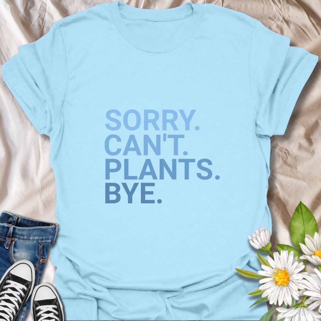 Funny plant lover t-shirt with bold minimalist text "Sorry. Can’t. Plants. Bye." Perfect for gardeners, introverts, and plant moms. A witty botanical design that combines humor and love for greenery. Great gift for plant addicts and gardening fans.