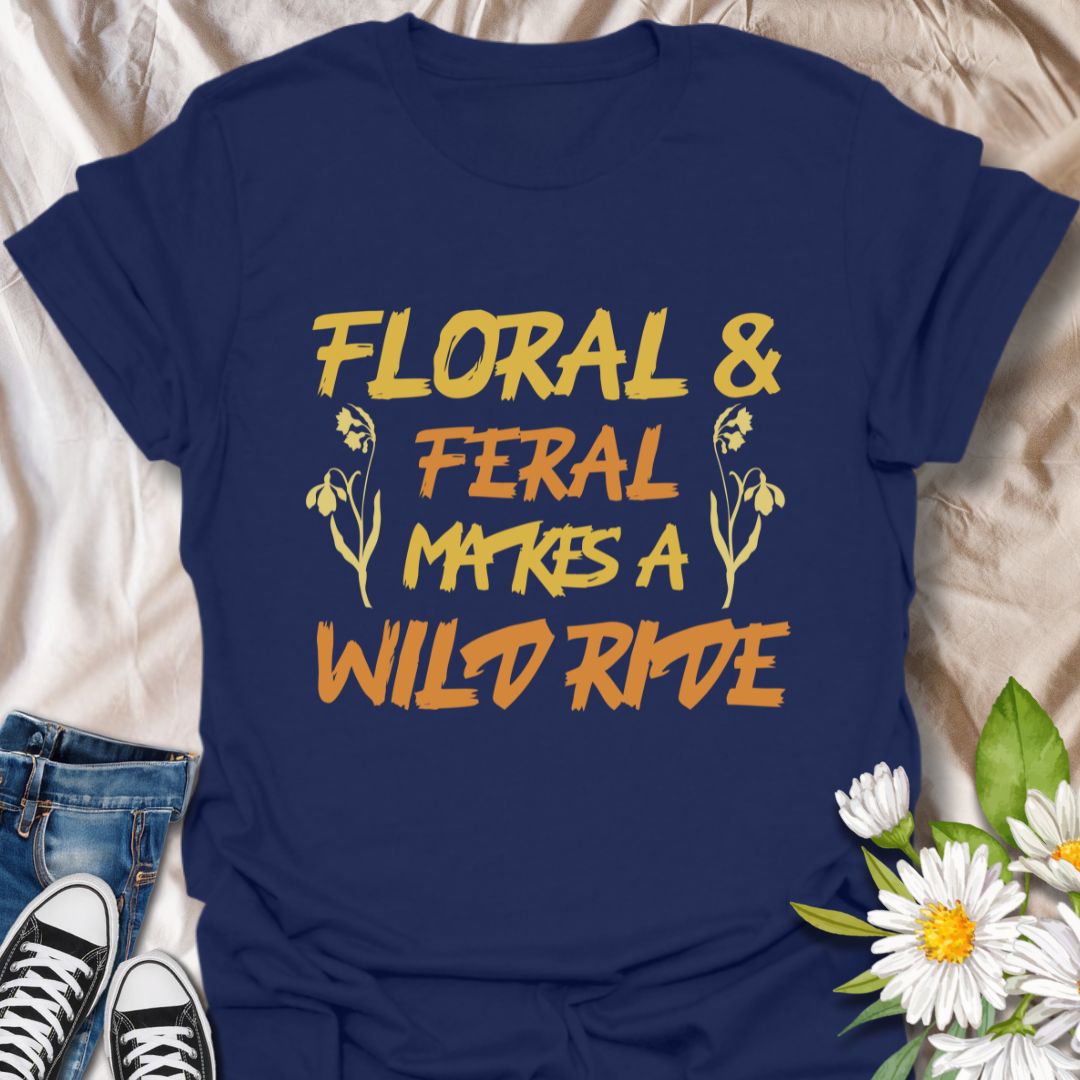 Floral and Feral Makes a Wild Ride T-Shirt