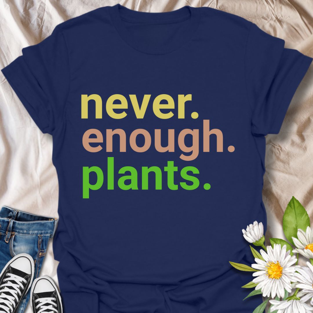 Never Enough Plants T-Shirt