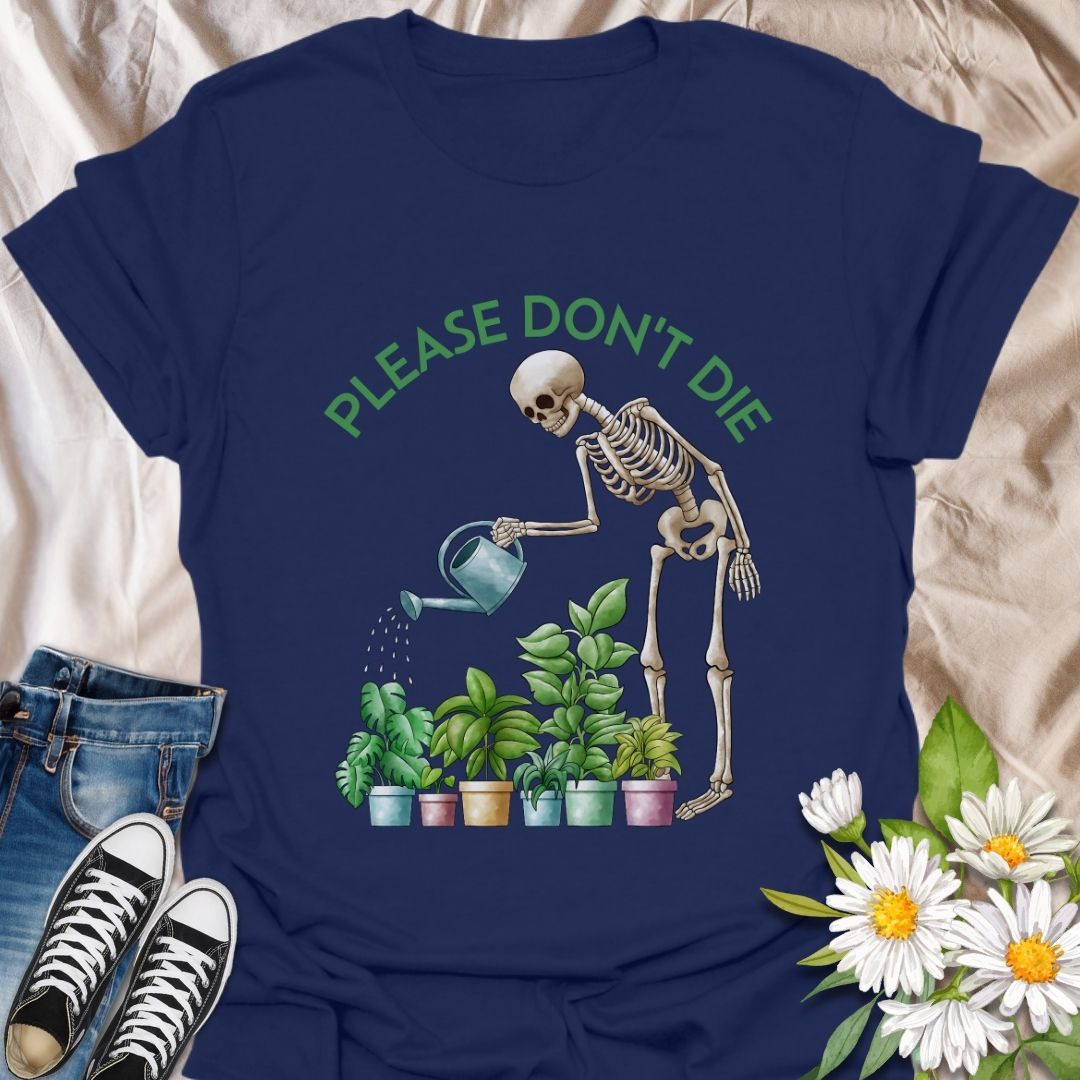 Funny plant lover t-shirt featuring a skeleton watering houseplants with the phrase 'Please don't die.' A dark humor gardening tee perfect for plant parents, indoor jungle fans, and anyone with a green thumb and a sense of humor. Great gift for plant moms, goth gardeners, and sarcastic plant enthusiasts. Navy