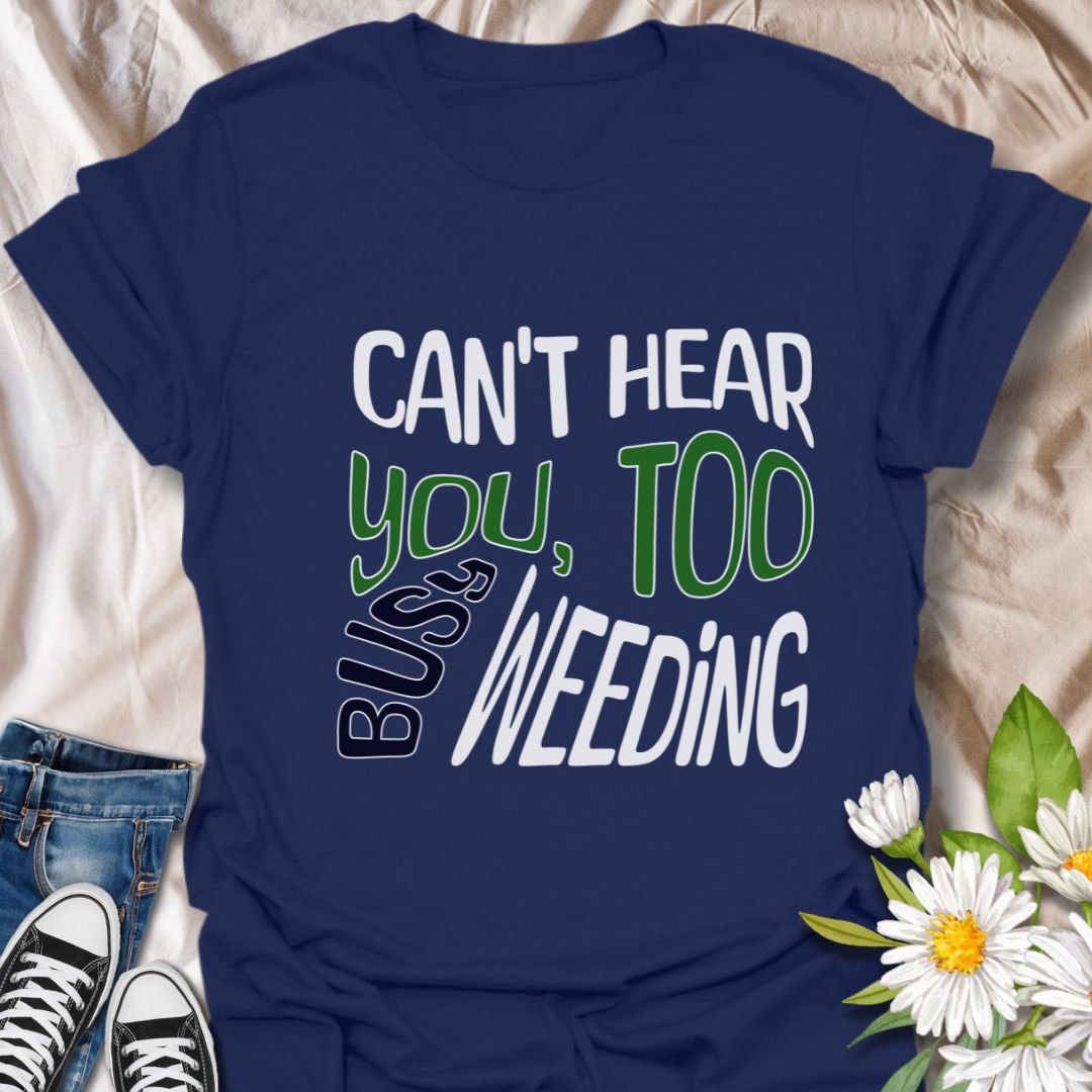 Funny gardening t-shirt with bold "Can't Hear You, Too Busy Weeding" quote. Perfect for garden lovers, plant enthusiasts, weed-pulling warriors, and outdoor hobbyists. Great gift for gardeners with a sense of humor who love spending time in their garden.