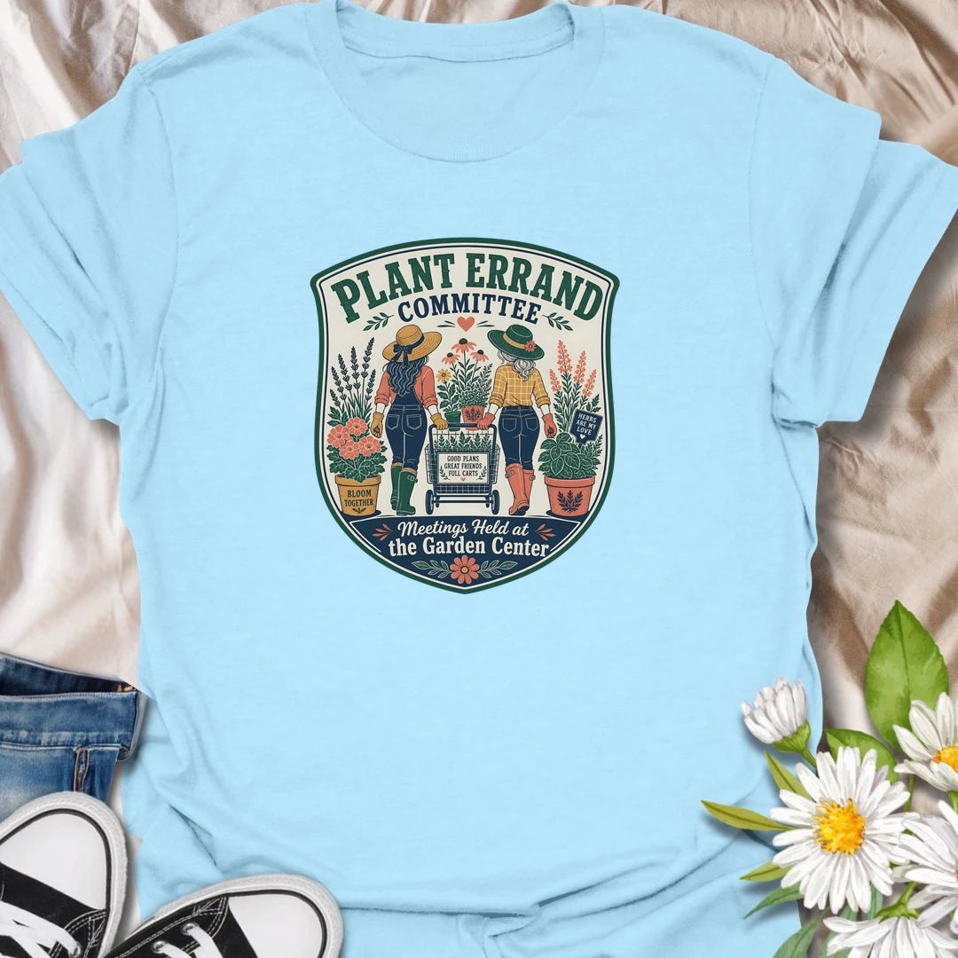 Plant errand t-shirt for garden center trips, plant shopping days, and friends who never leave with an empty cart.