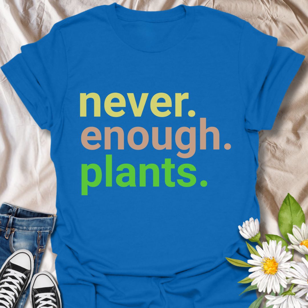 Never Enough Plants T-Shirt