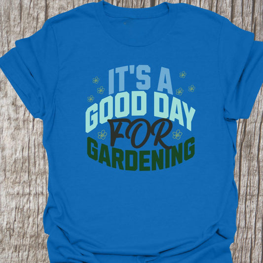 Good day for gardening T-Shirt