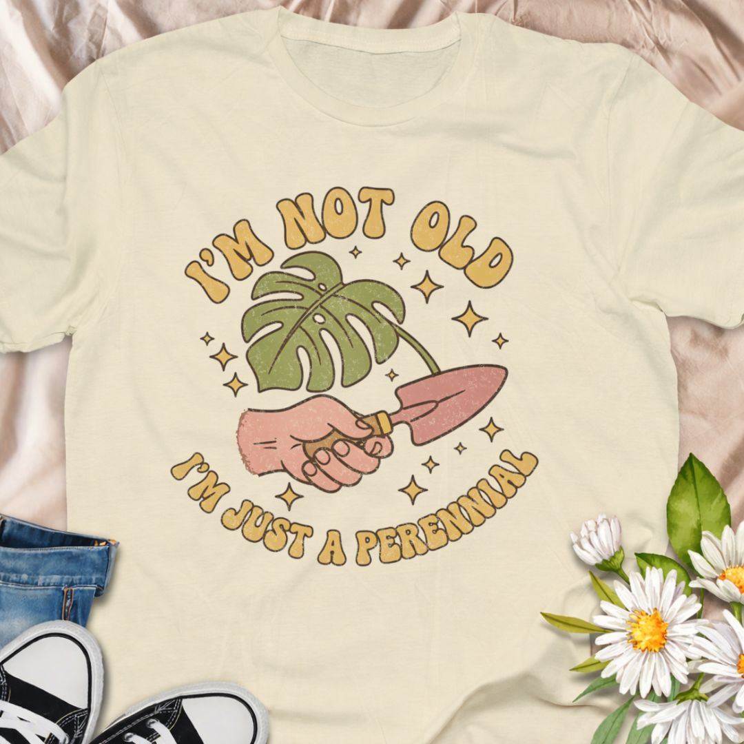 I’m Not Old - I’m Just a Perennial T-Shirt