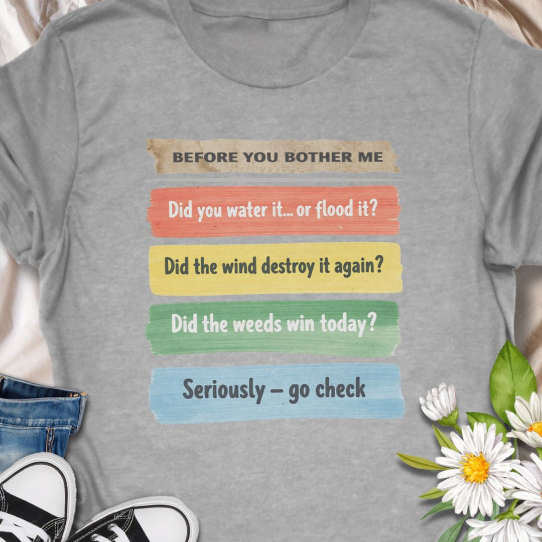 This funny “Before You Bother Me” gardening shirt is perfect for plant lovers who are tired of answering the same questions. With a checklist of gardening woes — from watering mistakes to weed takeovers — it's a humorous and relatable gift for gardeners. Great for anyone with a green thumb and a sense of sarcasm!