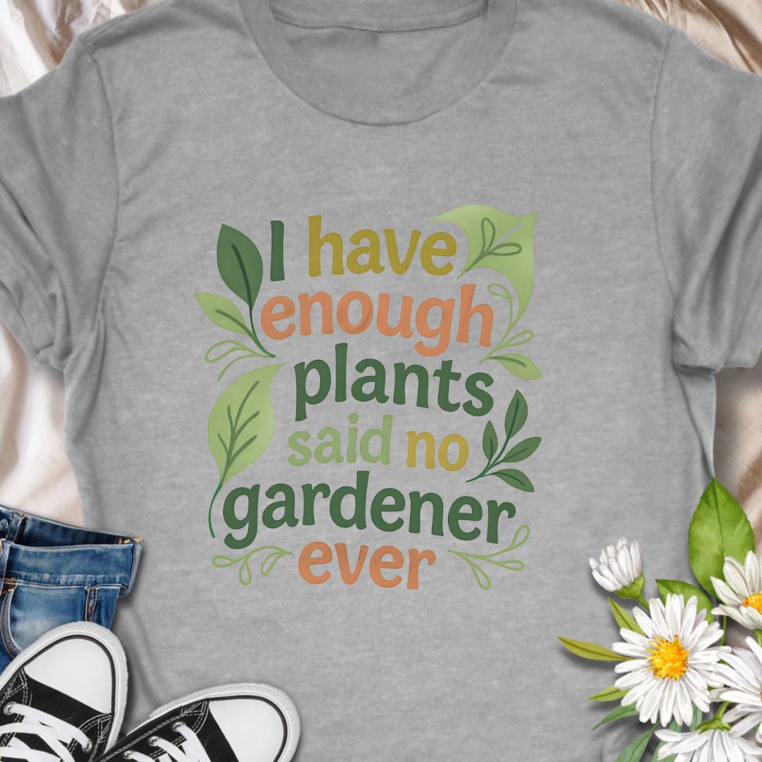 Celebrate your plant obsession with this witty “I Have Enough Plants – Said No Gardener Ever” t-shirt. Designed for gardeners, plant lovers, and green thumbs who know there's always room for one more pot. A fun, botanical-inspired gift for plant moms, plant dads, or garden addicts.