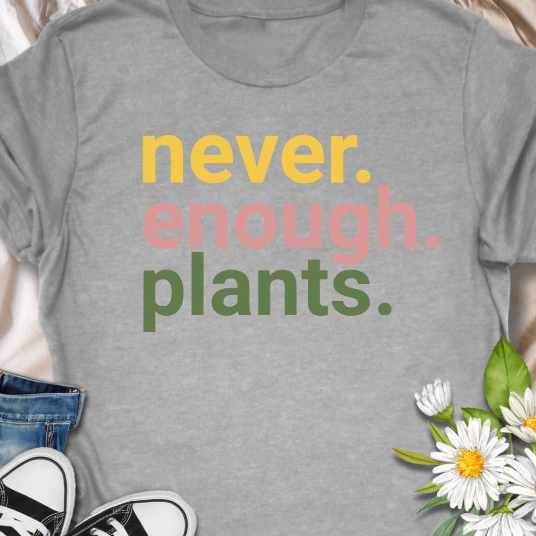 Never enough plants T-Shirt