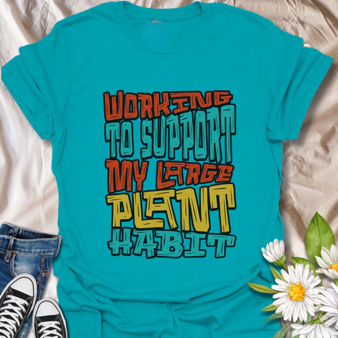 Funny plant lover t-shirt with the phrase “Working to Support My Large Plant Habit” in bold colorful typography. Perfect gift for houseplant collectors, gardeners, plant moms, succulent fans, and anyone obsessed with growing their indoor jungle or backyard