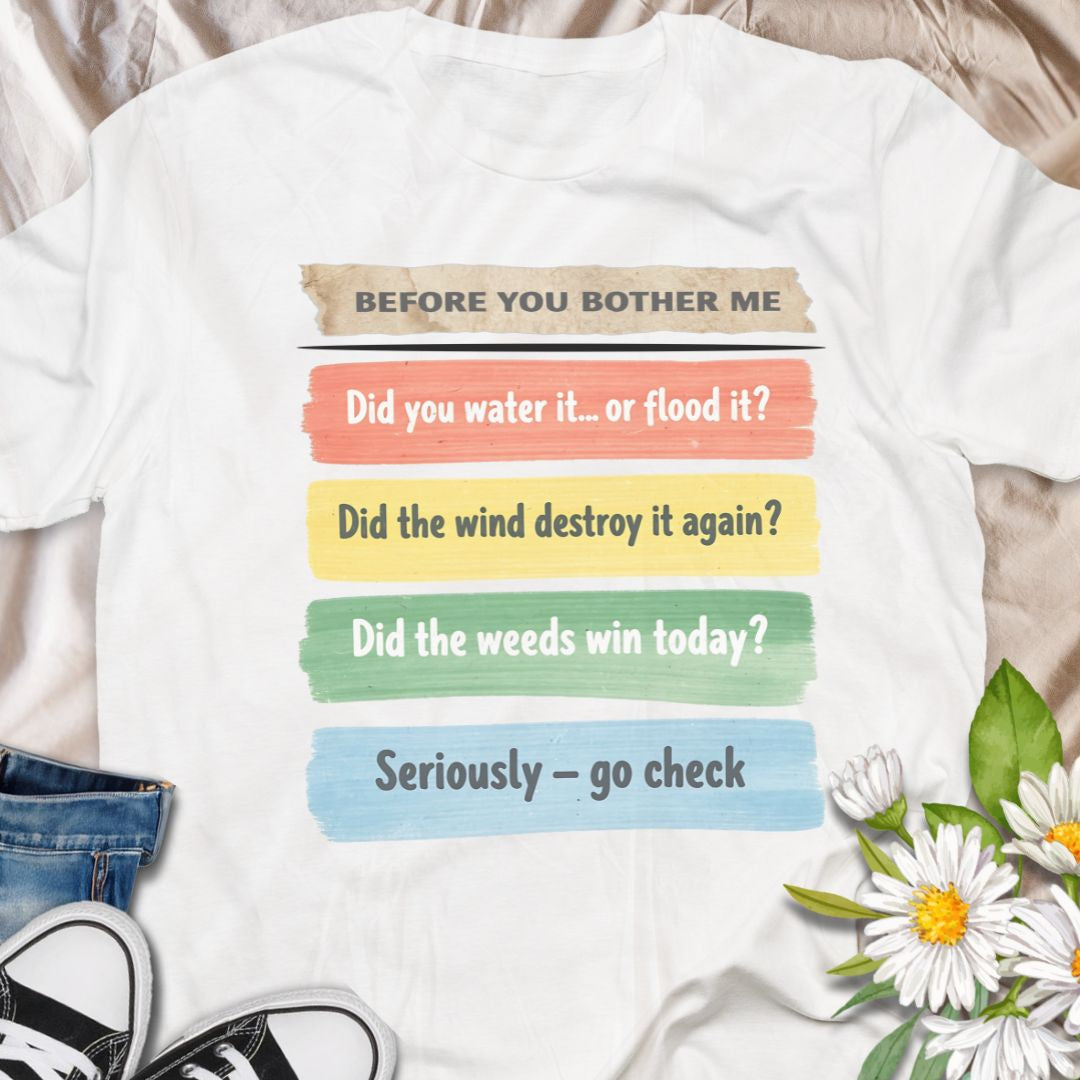 This funny “Before You Bother Me” gardening shirt is perfect for plant lovers who are tired of answering the same questions. With a checklist of gardening woes — from watering mistakes to weed takeovers — it's a humorous and relatable gift for gardeners. Great for anyone with a green thumb and a sense of sarcasm!