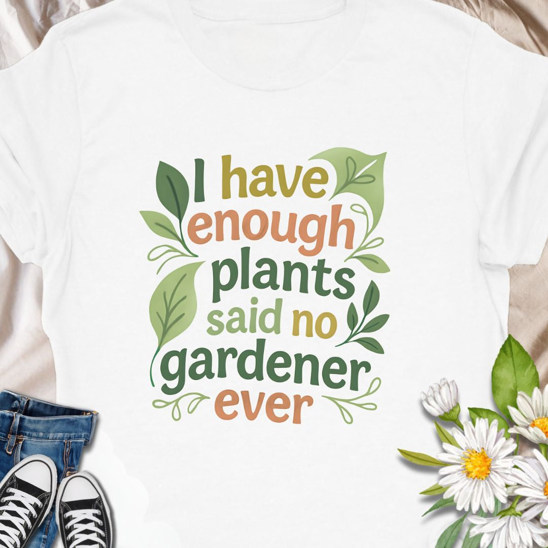 Celebrate your plant obsession with this witty “I Have Enough Plants – Said No Gardener Ever” t-shirt. Designed for gardeners, plant lovers, and green thumbs who know there's always room for one more pot. A fun, botanical-inspired gift for plant moms, plant dads, or garden addicts.