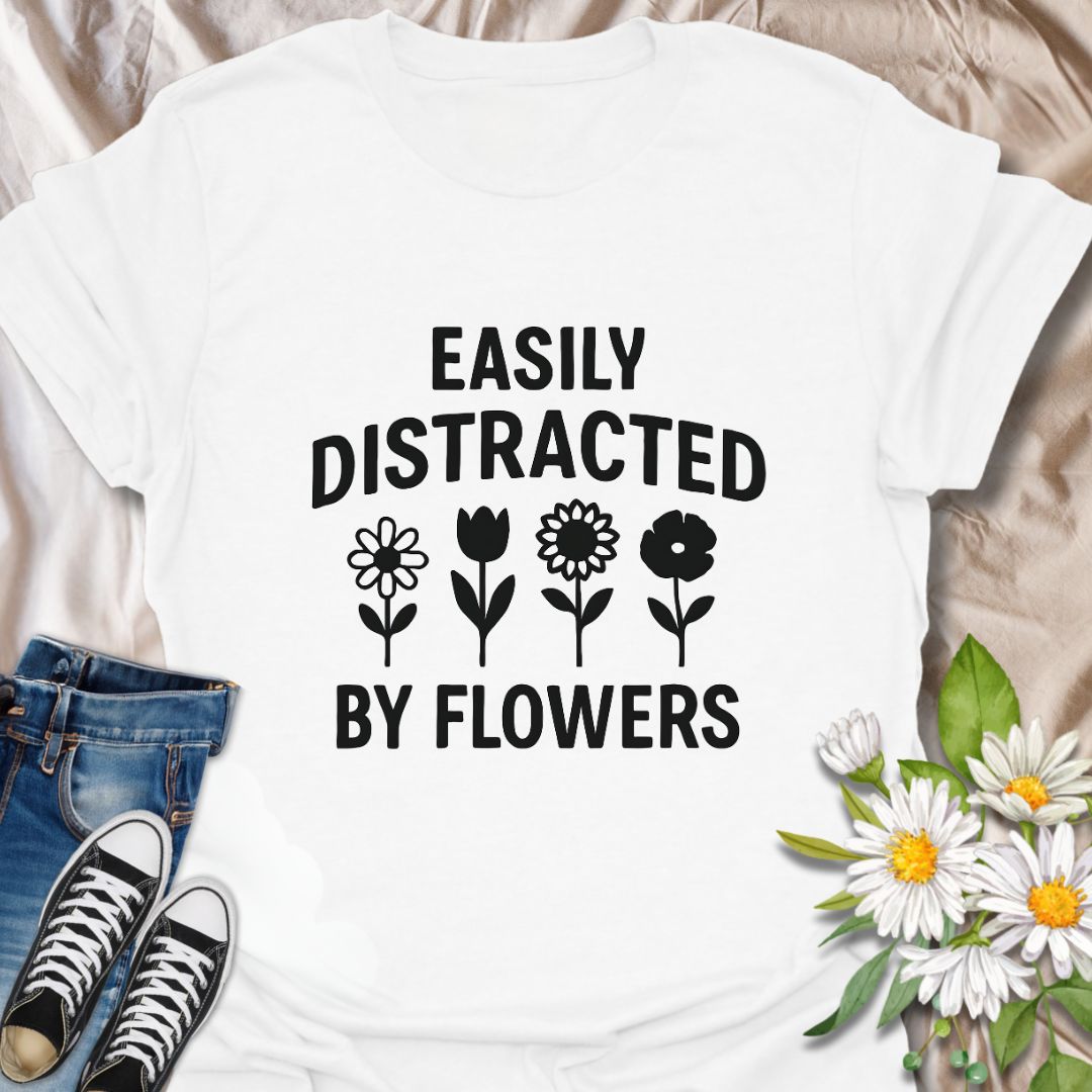 Easily Distracted by Flowers T-Shirt