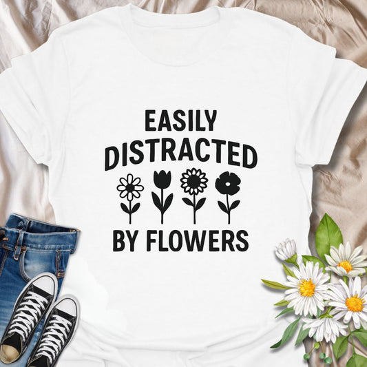 Easily Distracted by Flowers T-Shirt