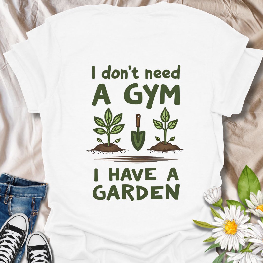 Cute gardening t-shirt with plants and trowel graphic and the phrase “I Don’t Need a Gym, I Have a Garden.” Perfect gift for gardeners, plant lovers, homesteaders, and anyone who finds their fitness and happiness in the garden.